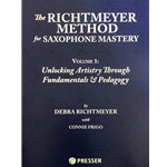 The Richtmeyer Method for Saxophone Mastery, Volume 1: Unlocking Artistry Through Fundamentals & Pedagogy