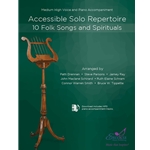 Accessible Solo Repertoire for Medium-High Voice (10 Folk Songs and Spirituals)