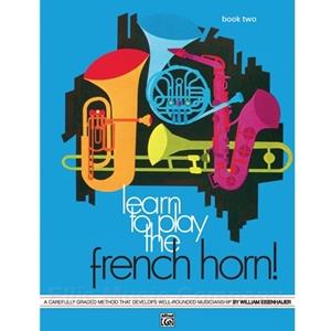 Learn to Play the French Horn! (Book 2)