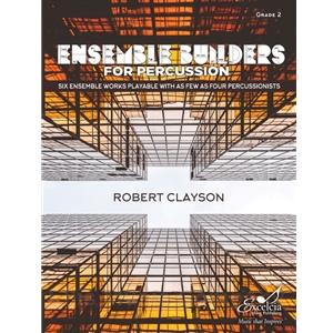 Ensemble Builders for Percussion: Six Ensemble Works Playable with as Few as Four Percussionists